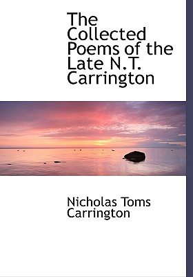 The Collected Poems of the Late N.T. Carrington