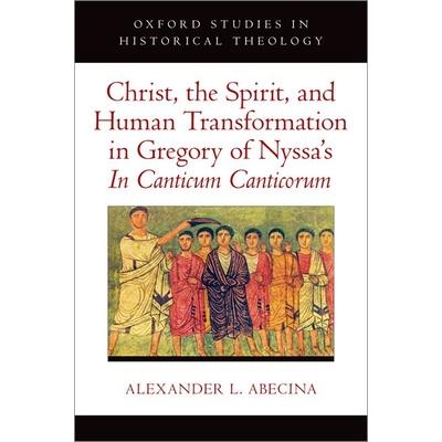 Christ, the Spirit, and Human Transformation in Gregory of Nyssa’s in Canticum Canticorum