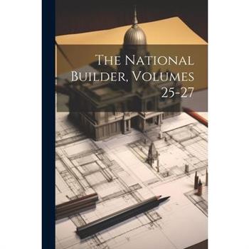 The National Builder, Volumes 25-27