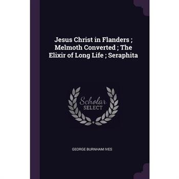 Jesus Christ in Flanders; Melmoth Converted; The Elixir of Long Life; Seraphita