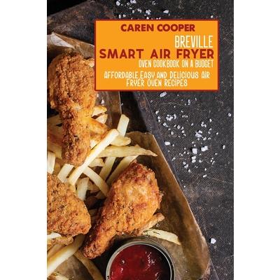 Breville Smart Air Fryer Oven Cookbook on a Budget