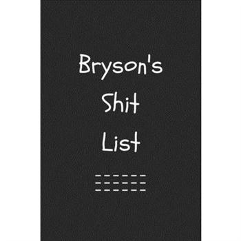 Bryson’s Shit List. Funny Lined Notebook to Write In/Gift For Dad/Uncle/Date/Boyfriend/Hus