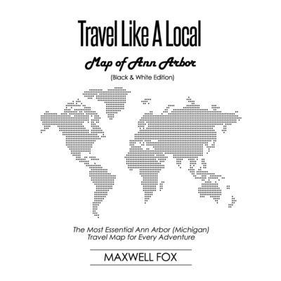 Travel Like a Local - Map of Ann Arbor (Black and White Edition) | 拾書所