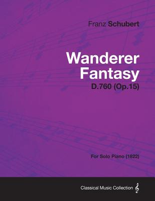 Wanderer Fantasy D.760 (Op.15) - For Solo Piano (1822)