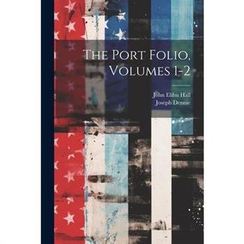 The Port Folio, Volumes 1-2