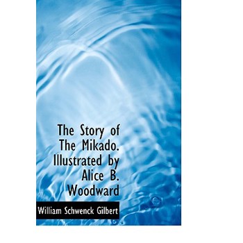 The Story of the Mikado. Illustrated by Alice B. Woodward