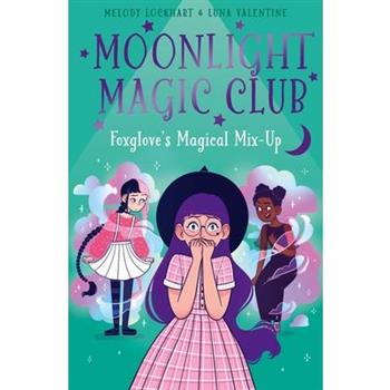 Moonlight Magic Club: Foxglove’s Magical Mix-Up