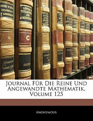 Journal Fur Die Reine Und Angewandte Mathematik, Volume 125