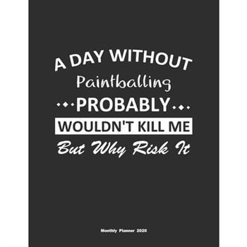 A Day Without Paintballing Probably Wouldn’t Kill Me But Why Risk It Monthly Planner 2020