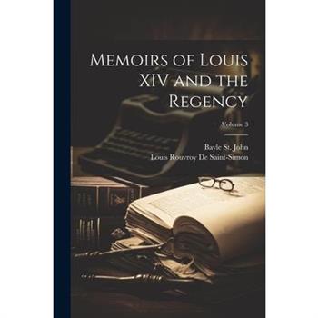 Memoirs of Louis XIV and the Regency; Volume 3