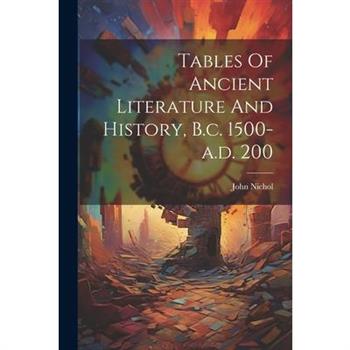 Tables Of Ancient Literature And History, B.c. 1500-a.d. 200