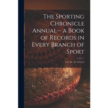 The Sporting Chronicle Annual-- a Book of Records in Every Branch of Sport; vol. 36 - 37 1912-13
