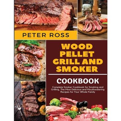 Wood Pellet Grill and Smoker Cookbook