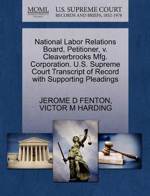 National Labor Relations Board, Petitioner, V. Cleaverbrooks Mfg. Corporation. U.S. Supreme Court Transcript of Record with Supporting Pleadings