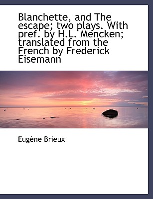 Blanchette, and the Escape; Two Plays. with Pref. by H.L. Mencken; Translated from the French by Fre