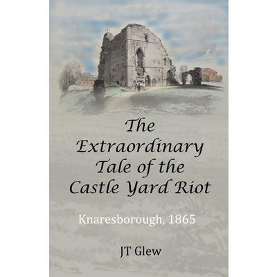 The Extraordinary Tale of the Castle Yard Riot