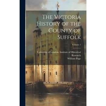 The Victoria History of the County of Suffolk; Volume 1