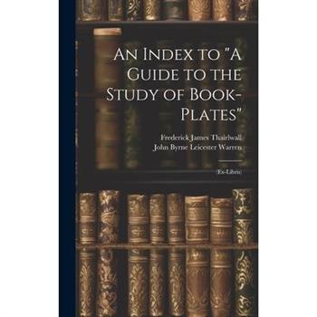 An Index to A Guide to the Study of Book-Plates