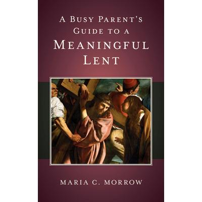 A Busy Parent’s Guide to a Meaningful Lent