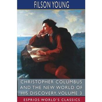 Christopher Columbus and the New World of His Discovery, Volume 3 (Esprios Classics)
