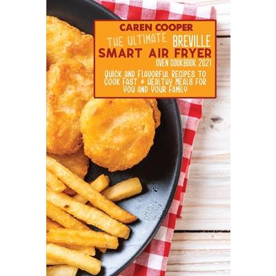 The Ultimate Breville Smart Air Fryer Oven Cookbook 2021