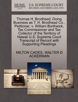 Thomas H. Brodhead, Doing Business as T. H. Brodhead Co., Petitioner, V. William Borthwick, Tax Commissioner and Tax Collector of the Territory of Hawaii U.S. Supreme Court Transcript of Record with S