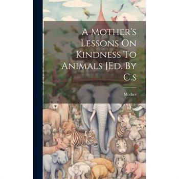 A Mother’s Lessons On Kindness To Animals [ed. By C.s