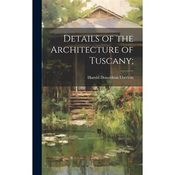 Details of the Architecture of Tuscany;