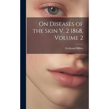 On Diseases of the Skin V. 2 1868, Volume 2