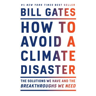 How to Avoid a Climate Disaster: The Solutions We Have and the Breakthroughs We Need