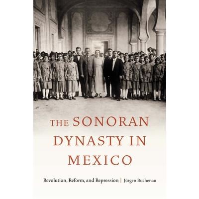 The Sonoran Dynasty in Mexico