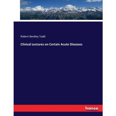 Clinical Lectures on Certain Acute Diseases