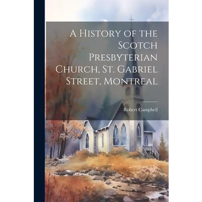 A History of the Scotch Presbyterian Church, St. Gabriel Street, Montreal | 拾書所