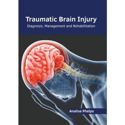 Traumatic Brain Injury: Diagnosis, Management and Rehabilitation | 拾書所