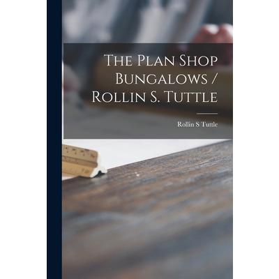 The Plan Shop Bungalows / Rollin S. Tuttle