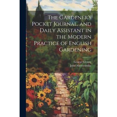 The Gardener's Pocket Journal, and Daily Assistant in the Modern Practice of English Gardening | 拾書所