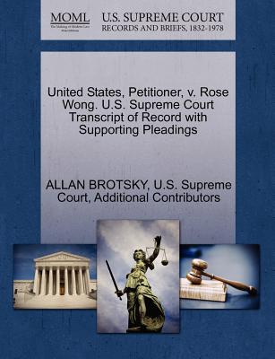 United States, Petitioner, V. Rose Wong. U.S. Supreme Court Transcript of Record with Supporting Pleadings