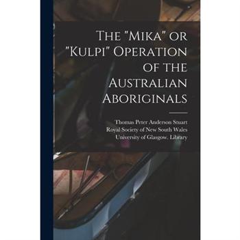 The Mika or Kulpi Operation of the Australian Aboriginals [electronic Resource]