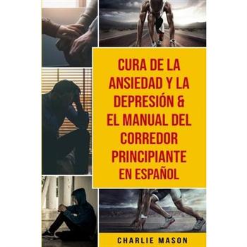 Cura De La Ansiedad Y La Depresi籀n & El Manual Del Corredor Principiante En Espa簽ol