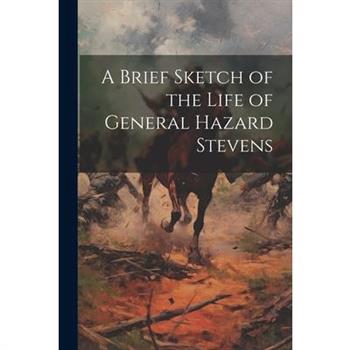 A Brief Sketch of the Life of General Hazard Stevens