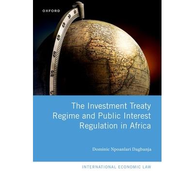 The Investment Treaty Regime and Public Interest Regulation in Africa