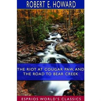 The Riot at Cougar Paw, and The Road to Bear Creek (Esprios Classics)TheRiot at Cougar Paw