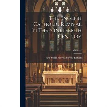 The English Catholic Revival In The Nineteenth Century; Volume 2
