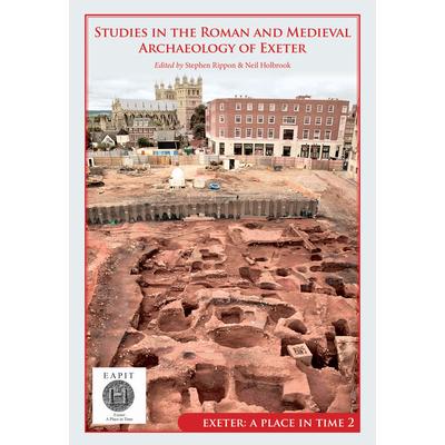 Studies in the Roman and Medieval Archaeology of Exeter