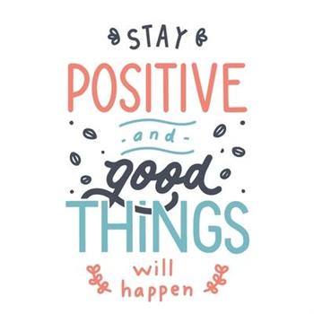Stay Positive and Good Things Will Happen