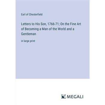 Letters to His Son, 1766-71; On the Fine Art of Becoming a Man of the World and a Gentleman