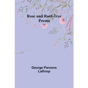 Rose and Roof-Tree - Poems