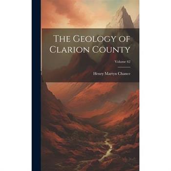 The Geology of Clarion County; Volume 62