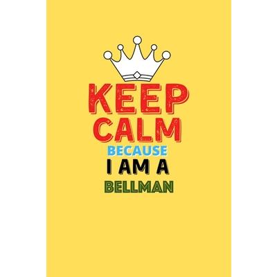 Keep Calm Because I Am A Bellman - Funny Bellman Notebook And Journal Gift