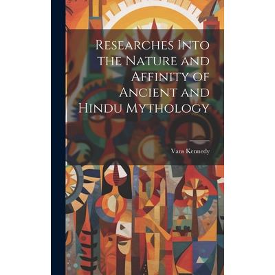 Researches Into the Nature and Affinity of Ancient and Hindu Mythology